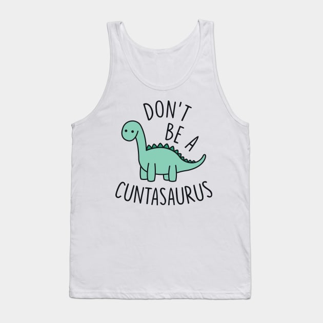 Don't Be a Cuntasaurus Tank Top by redbarron